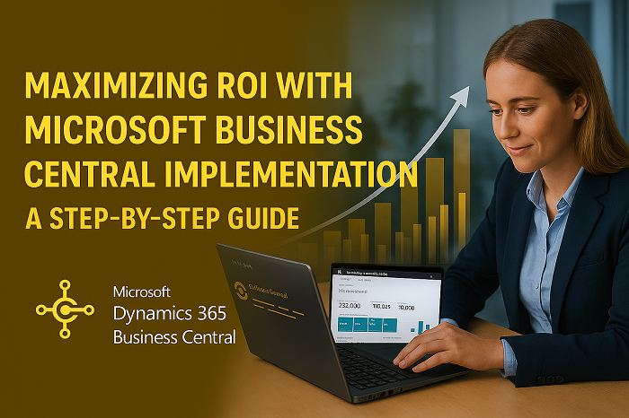 Maximizing ROI with Microsoft Business Central Implementation: A Step-by-Step Guide